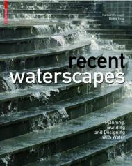 Recent Waterscapes: Planning, Building and Designing with Water, автор: Herbert Dreiseitl, Dieter Grau