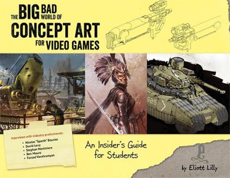 книга The Big Bad World of Concept Art for Video Games: In Insider's Guide for Students, автор: Eliott J. Lilly