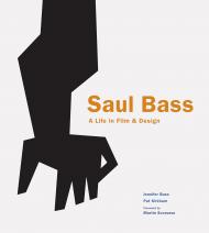 Saul Bass: A Life in Film and Design Jennifer Bass, Pat Kirkham