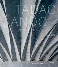 Tadao Ando: Endeavours Frédéric Migayrou, Tadao Ando, Masao Furuyama, Akira Asada, Riichi Miyake, Serge Lavisgnes, Bernard Blistène