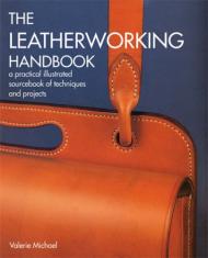 The Leatherworking Handbook: A Practical Illustrated Sourcebook of Techniques and Projects  Valerie Michael