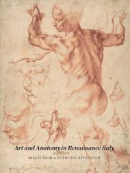 Art and Anatomy in Renaissance Italy: Images from a Scientific Revolution, автор: Domenico Laurenza