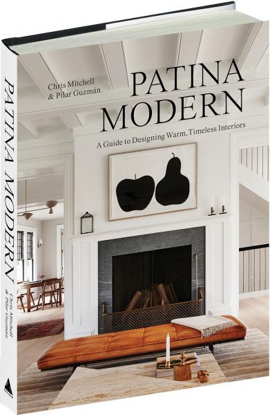 книга Patina Modern: A Guide to Designing Warm, Timeless Interiors, автор: Chris Mitchell, Pilar Guzmán