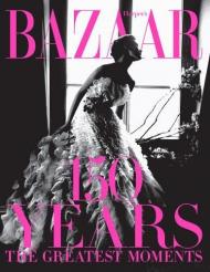 Harper's Bazaar: 150 Years: The Greatest Moments, автор: Glenda Bailey
