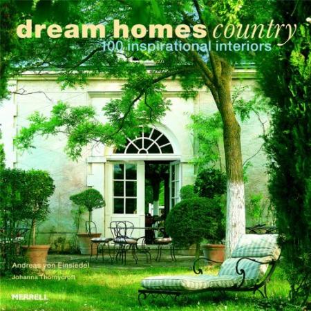 книга Dream Homes Country: 100 Inspirational Interiors, автор: Andreas von Einsiedel, Johanna Thornycroft