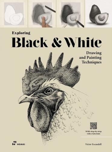 книга Exploring Black and White: Drawing and Painting Techniques, автор: Víctor Escandell