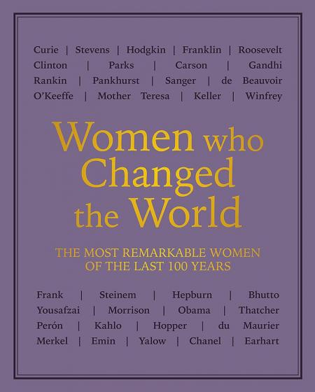 книга Women who Changed the World: The most remarkable women of the last 100 years, автор: 
