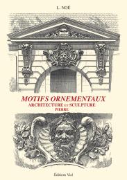 Motifs ornementaux: Architecture et sculpture. Volume 2 pierre L. Noe