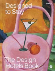 Designed to Stay: The Design Hotels™ Book. Edition 2025 Editors: Design Hotels™