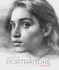 The Art of Portraiture: A Practical Guide to Better Drawing with Stephen Bauman Stephen Bauman