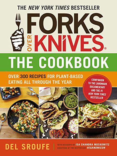 книга Forks Over KnivesThe Cookbook: Over 300 Recipes for Plant-Based Eating All Through the Yea, автор: Del Sroufe