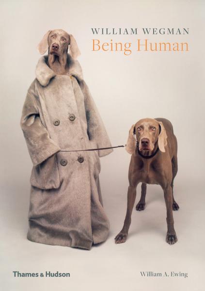книга William Wegman: Being Human, автор: William Wegman, William A. Ewing