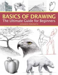 Basics of Drawing: The Ultimate Guide for Beginners Leonardo Pereznieto