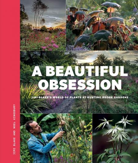 книга A Beautiful Obsession: Jimi Blake's World of Plants at Hunting Brook Gardens, автор: Jimi Blake, Noel Kingsbury