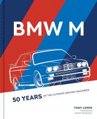 BMW M: 50 Years of the Ultimate Driving Machines Tony Lewin