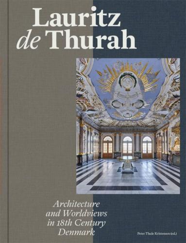 книга Lauritz de Thurah: Architecture and Worldviews in 18th Century Denmark, автор: Peter Thule Kristensen