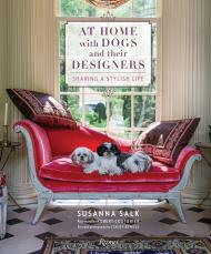 At Home with Dogs and Their Designers: Sharing a Stylish Life Susanna Salk, Foreword by Robert Couturier, Photographs by Stacey Bewkes