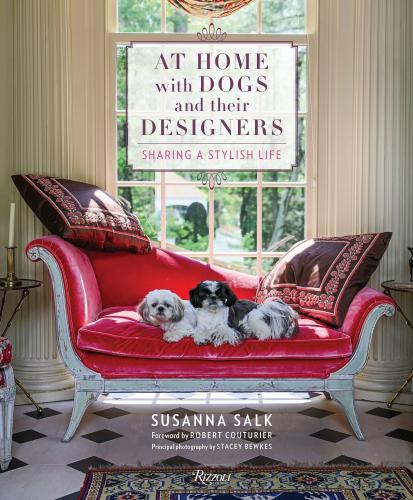 книга At Home with Dogs and Their Designers: Sharing a Stylish Life, автор: Susanna Salk, Foreword by Robert Couturier, Photographs by Stacey Bewkes