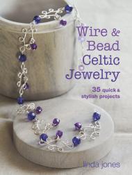Wire and Bead Celtic Jewelry: 35 Quick & Stylish Projects, автор: Linda Jones