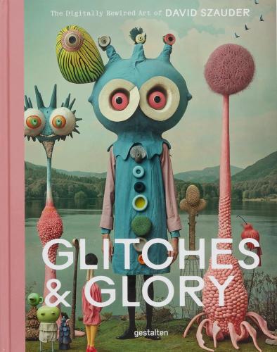 книга Glitches & Glory: The Digitally Rewired Art of David Szauder, автор: David Szauder