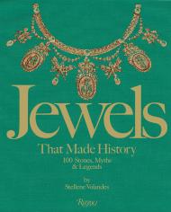 Jewels That Made History: 100 Stones, Myths, and Legends Stellene Volandes