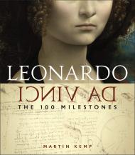 Leonardo Da Vinci: The 100 Milestones Martin Kemp