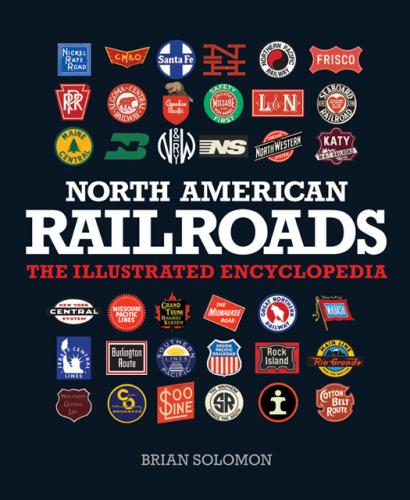книга North American Railroads: The Illustrated Encyclopedia, автор: Brian Solomon