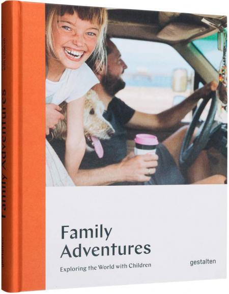 книга Family Adventures: Exploring the World with Children, автор:  gestalten & Austin Sailsbury