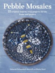 Pebble Mosaics: 25 Original Step-by-step Projects for Home and Garden Deborah Schneebeli-Morrell, Gloria Nicol