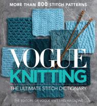 Vogue® Knitting: The Ultimate Stitch Dictionary Editors of Vogue® Knitting Magazine