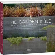 The Garden Bible: Designing your perfect outdoor space Barbara Ballinger, Michael Glassman