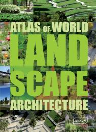 Atlas of World Landscape Architecture Markus Sebastian Braun, Chris van Uffelen
