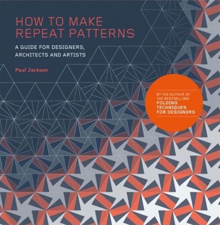 книга How to Make Repeat Patterns: Guide for Designers, Architects and Artists, автор: Paul Jackson