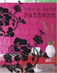 Tricia Guild Pattern. Using Pattern to Create Sophisticated, Show-stopping Interiors, автор: Tricia Guild, Elspeth Thompson