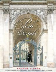 Posh Portals: Elegant Entrances & Ingratiating Ingresses to Apartments for the Affluent in NYC  Andrew Alpern, Kenneth Grant, Simon Fieldhouse