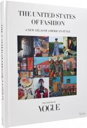 The United States of Fashion: New Atlas of American Style The Editors of Vogue, Foreword by Anna Wintour