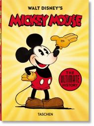 Walt Disney's Mickey Mouse. The Ultimate History. 40th Anniversary Edition David Gerstein, J. B. Kaufman, Bob Iger, Daniel Kothenschulte