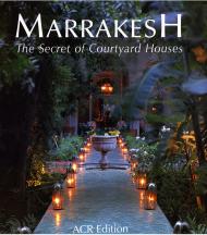 Marrakesh. The Secret of Courtyard-Houses Quentin Wilbaux