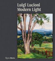 Luigi Lucioni: Modern Light Author David Brody, Contributions by Thomas Denenberg and Katie Wood Kirchhoff and Alexander Nemerov and Richard Saunders