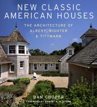 New Classic American Houses: Architecture of Albert, Righter & Tittmann Dan Cooper