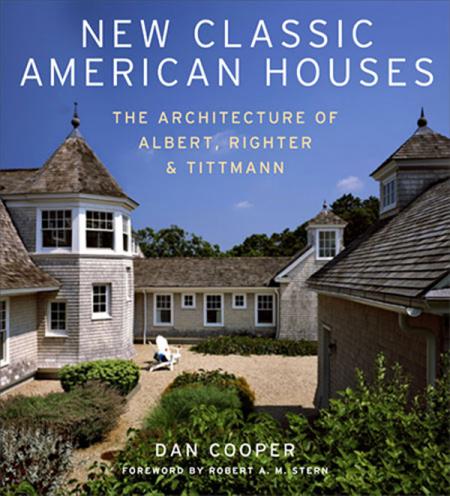 книга New Classic American Houses: Architecture of Albert, Righter & Tittmann, автор: Dan Cooper