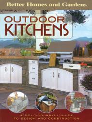 Outdoor Kitchens: A Do-It-Yourself Guide to Design and Construction Better Homes & Gardens