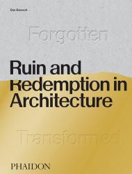 Ruin and Redemption in Architecture Dan Barasch