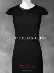 Little Black Dress Written by Andre Leon Talley, Foreword by Paula Wallace, Text by Gioia Diliberto and Maureen Dowd, Photographed by Adam Kuehl