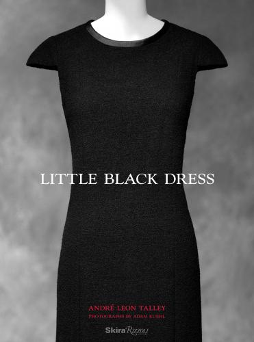 книга Little Black Dress, автор: Written by Andre Leon Talley, Foreword by Paula Wallace, Text by Gioia Diliberto and Maureen Dowd, Photographed by Adam Kuehl