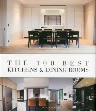 The 100 Best Kitchens & Dining Rooms, автор: Wim Pauwels