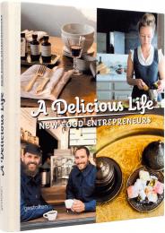 A Delicious Life: New Food Entrepreneurs Robert Klanten, Sven Ehmann, Marie Le Fort