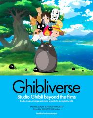 Ghibliverse: Studio Ghibli Beyond the Films Jake Cunningham, Jake Cunningham