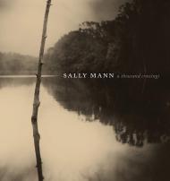 Sally Mann: A Thousand Crossings Sally Mann, Sarah Greenough, Sarah Kennel