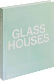 Glass Houses Phaidon Editors, with an introductory essay by Andrew Heid